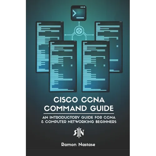 Cisco CCNA Command Guide: An Introductory Guide for CCNA & Computer Networking Beginners