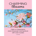 Charming Blossoms: Make-a-Masterpiece Adult Grayscale Coloring Book with Color Guides