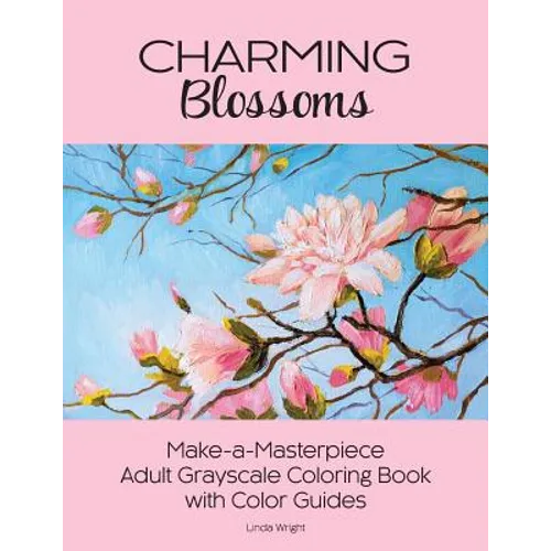 Charming Blossoms: Make-a-Masterpiece Adult Grayscale Coloring Book with Color Guides