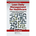 Lean Daily Management for Healthcare: A Strategic Guide to Implementing Lean for Hospital Leaders