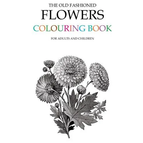 The Old Fashioned Flowers Colouring Book