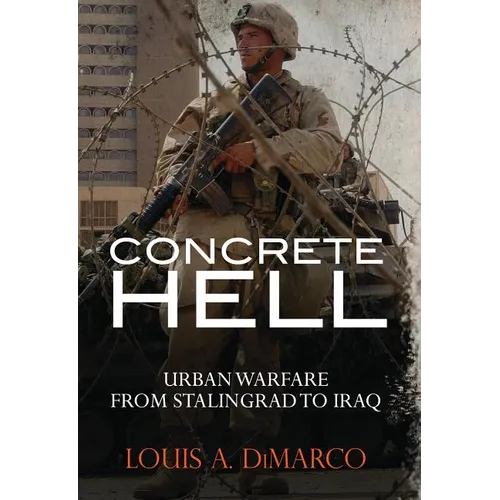 Concrete Hell: Urban Warfare from Stalingrad to Iraq