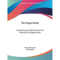 The Puppet Book: Everything You Need To Know For Putting On A Puppet Show