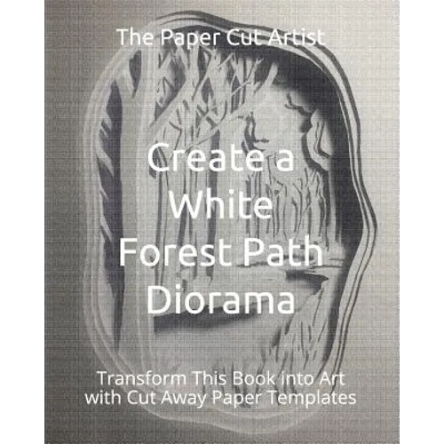 Create a White Forest Path Diorama: Transform This Book into Art with Cut Away Paper Templates