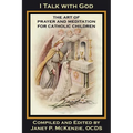 I Talk with God: The Art of Prayer and Meditation for Catholic Children