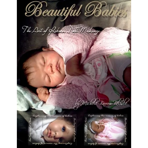 Beautiful Babies: The ART of Reborn Doll Making