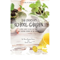 The Everyday School Garden: A simple guide to help you start your teaching journey in the garden