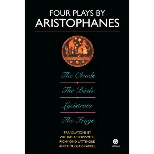 Four Plays by Aristophanes: The Birds; The Clouds; The Frogs; Lysistrata
