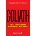 Goliath: The 100-Year War Between Monopoly Power and Democracy