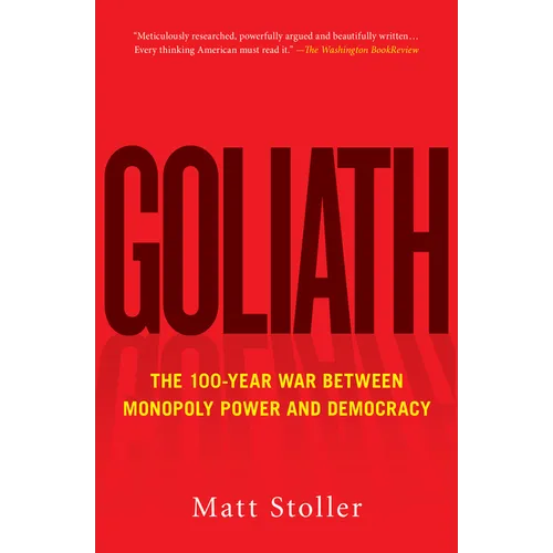 Goliath: The 100-Year War Between Monopoly Power and Democracy