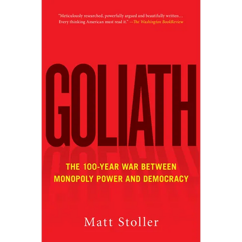 Goliath: The 100-Year War Between Monopoly Power and Democracy