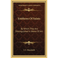 Emblems Of Saints: By Which They Are Distinguished In Works Of Art