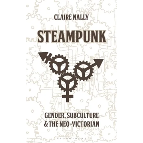 Steampunk: Gender, Subculture and the Neo-Victorian