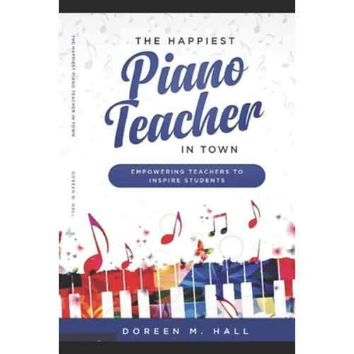 The Happiest Piano Teacher in Town: Empowering Teachers to Inspire Students