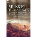 Musket & Tomahawk: A Military History of the French & Indian War, 1753-1760
