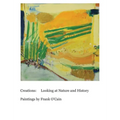 Creations: Looking at Nature and History: Paintings by Frank O'Cain