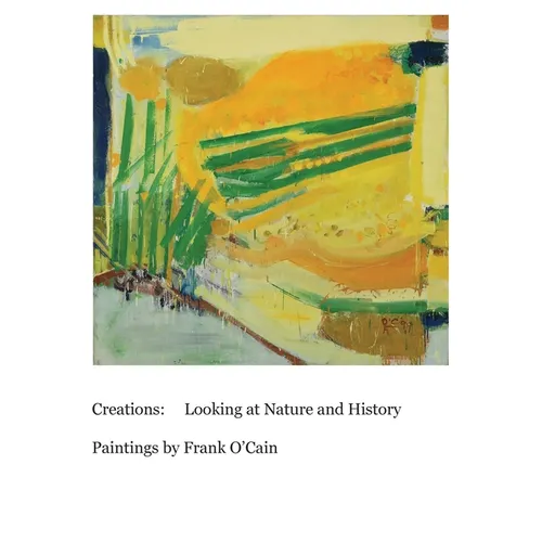 Creations: Looking at Nature and History: Paintings by Frank O'Cain