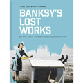Banksy's Lost Works: On the Trail of His Vanishing Street Art