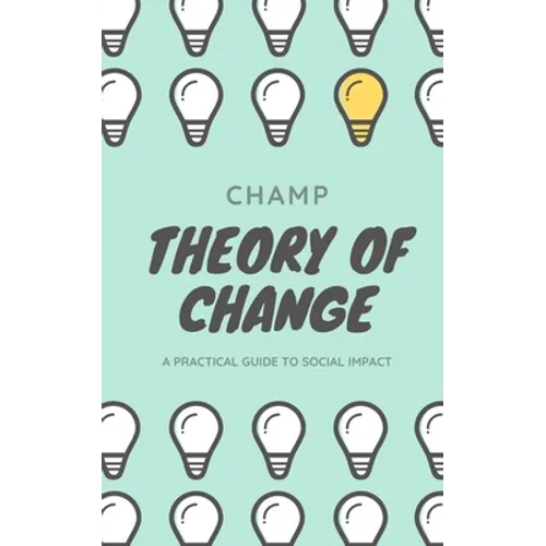 Theory of Change: A Practical Guide To Social Impact