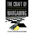The Craft of Wargaming: A Detailed Planning Guide for Defense Planners and Analysts