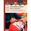 Japanese Mingei Folk Crafts: An Illustrated Guide to the Folk Arts and Artisans of Japan