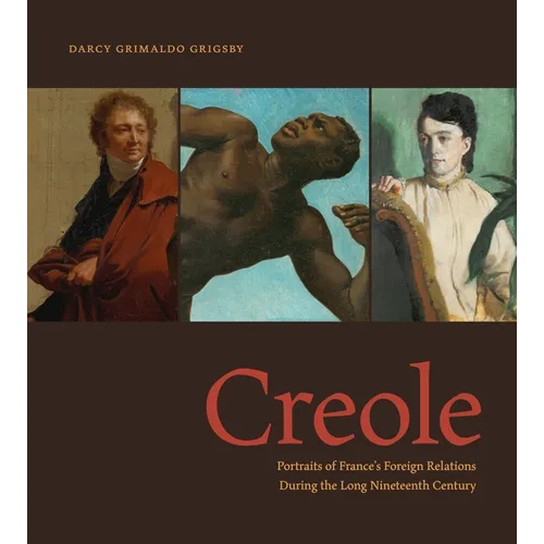 Creole: Portraits of France's Foreign Relations During the Long Nineteenth Century