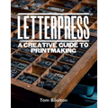 Letterpress: A Designer's & Artist's Guide to Creative Printmaking