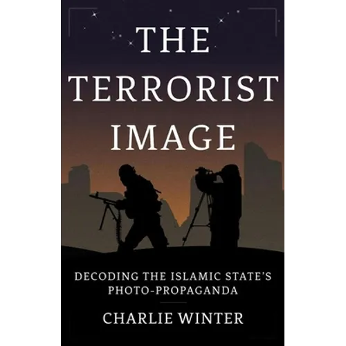 The Terrorist Image: Decoding the Islamic State's Photo-Propaganda