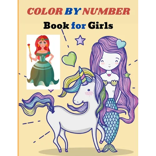 Color by Number Book for Girls: 50 Cute Coloring Designs Including Mermaids, Unicorns, Princesses