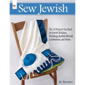 Sew Jewish: The 18 Projects You Need for Jewish Holidays, Weddings, Bar/Bat Mitzvah Celebrations, and Home