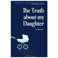 The Truth About My Daughter