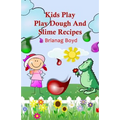 Kids Play: Play Dough And Slime Recipes