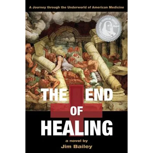 The End of Healing: A Journey Through the Underworld of American Medicine