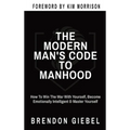 The Modern Man's Code to Manhood: How To Win The War With Yourself, Become Emotionally Intelligent & Master Yourself