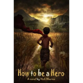 How to be a Hero: A Novel by Nick Sharma