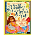 How the Rivermaid Grew Her Tail and Other West African and Caribbean Myths