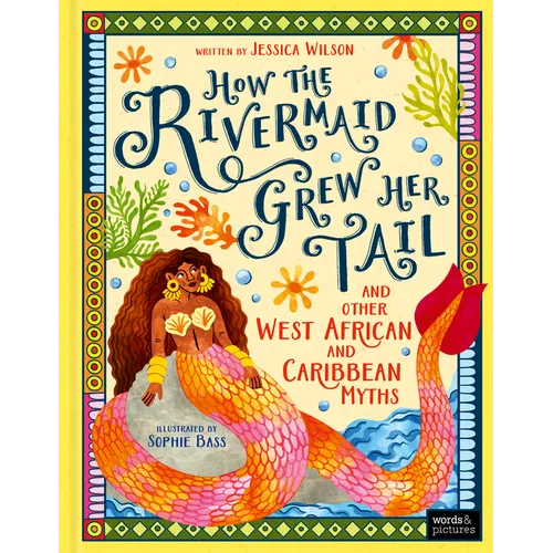 How the Rivermaid Grew Her Tail and Other West African and Caribbean Myths