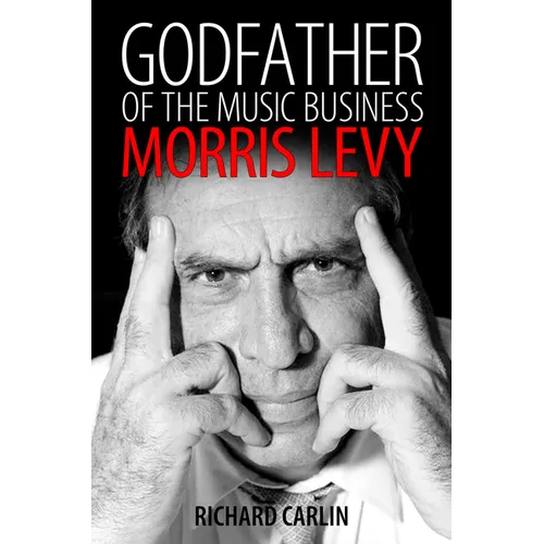 Godfather of the Music Business: Morris Levy