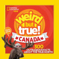 Weird But True! Canada: 300 Outrageous Facts about the True North