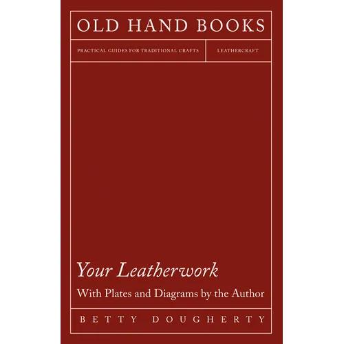 Your Leatherwork - With Plates and Diagrams by the Author