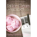 Eat Ice Cream for Supper: A Story of My Life with Cancer: A Guide for Your Journey