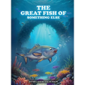 The Great Fish of Something Else