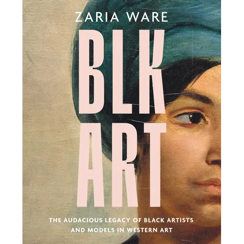 Blk Art: The Audacious Legacy of Black Artists and Models in Western Art
