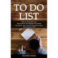To Do List: How to Increase Your Productivity and Master Your Time (An Easy to Use to Do List Formula to Save Hours of Your Time)
