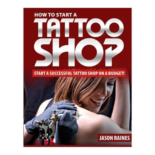 How to Start a Successful Tattoo Shop on a Budget