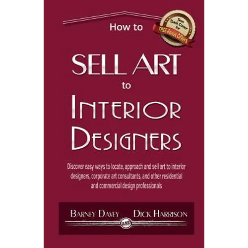 How to Sell Art to Interior Designers: Learn New Ways to Get Your Work into the Interior Design Market and Sell More Art