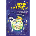 A Bend in Time: Writings by Children on the COVID-19 Pandemic