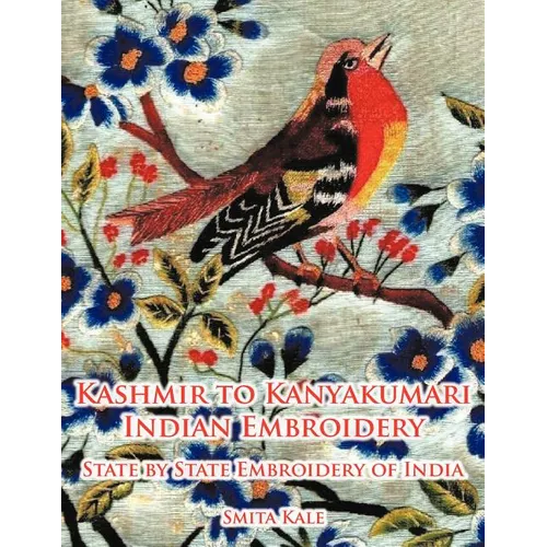 Kashmir to Kanyakumari Indian Embroidery: State by State Embroidery of India