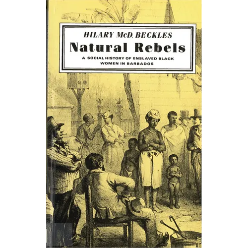 Natural Rebels: A Social History of Enslaved Women in Barbados
