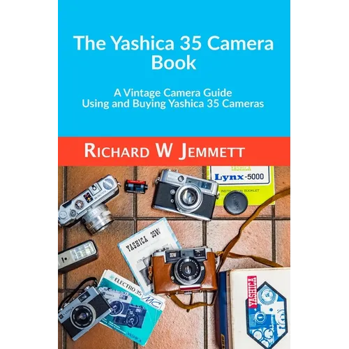 The Yashica 35 Camera Book. A vintage Camera Guide - Using and Buying Yashica 35 Cameras